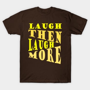 Laugh and Laugh More Happy Vibes Text T-Shirt